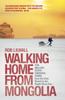 Книга Walking Home From Mongolia : Ten Million Steps Through China, From the Gobi Desert To the South China Sea