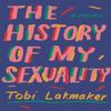The History of My Sexuality by Tobi Lakmaker Paperback Book 9781783788811