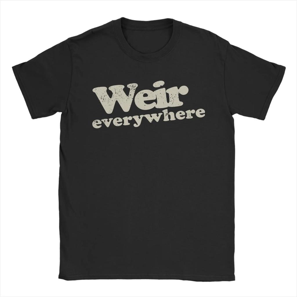 Bob Weir Weir Everywhere TShirt Unisex Leisure Cotton Tee Shirt O Neck Short Sleeve T Shirts Gift Idea Clothing