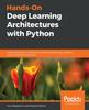 The Hands-On Deep Learning Architectures with Python : Create Deep Neural Networks To Solve Computational Problems Using TensorFlow and Keras Book