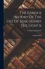 Книга The Famous History Of The Life Of King Henry The Eighth : A Historical Play