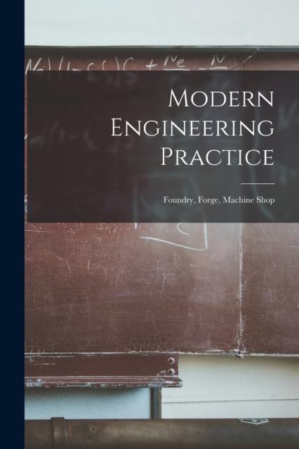 The Modern Engineering Practice : Foundry, Forge, Machine Shop Book