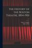 Книга The History of the Boston Theatre, 1854-1901; V.1
