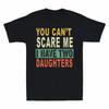 You Can't Scare Me I Have Two Daughters Men's T-Shirt Dad Gift Short Sleeve Tee