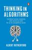 Книга Thinking In Algorithms: Combine Human Creativity With Technical Skills For An AI Competitive World