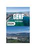 Книга Genf Reisefuhrer 2024 : Ein Informatives Taschenbuch Fur Alle, Die Eine Reise Nach Genf Planen