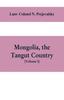 Книга Mongolia, the Tangut Country, and the Solitudes of Northern Tibet, Being a Narrative of Three Years' Travel In Eastern High Asia