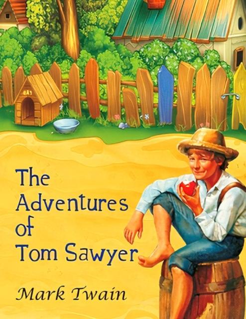 The The Adventures of Tom Sawyer : The Original, Unabridged, and Uncensored 1876 Classic Book