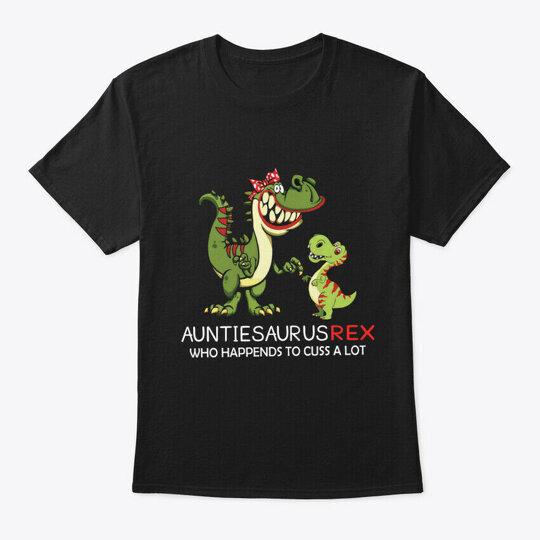 Auntie Saurus Rex Who Happends T-Shirt Made in the USA Size S to 5XL