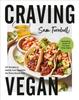 The Craving Vegan : 101 Recipes To Satisfy Your Appetite the Plant-Based Way Book
