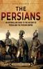 Книга The Persians : An Enthralling Guide To the History of Persia and the Persian Empire