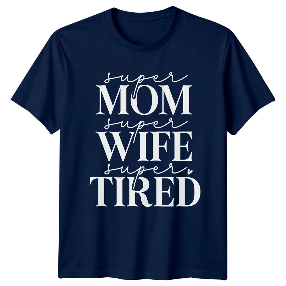 Super Mom Wife Tired TShirt Funny Mothers Day Graphic Tee