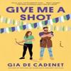 Дай мне шанс (Give Me a Shot) by Gia De Cadenet Мягкая обложка 9780593722763