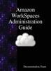 Книга Amazon Workspaces Administration Guide by Documentation Team - Hardback