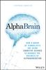 Книга AlphaBrain : How a Group of Iconoclasts Are Using Cognitive Science To Advance the Business of Alpha Generation