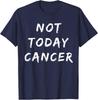 Not Today Cancer Fighter And Survivor T-Shirt T-Shirt