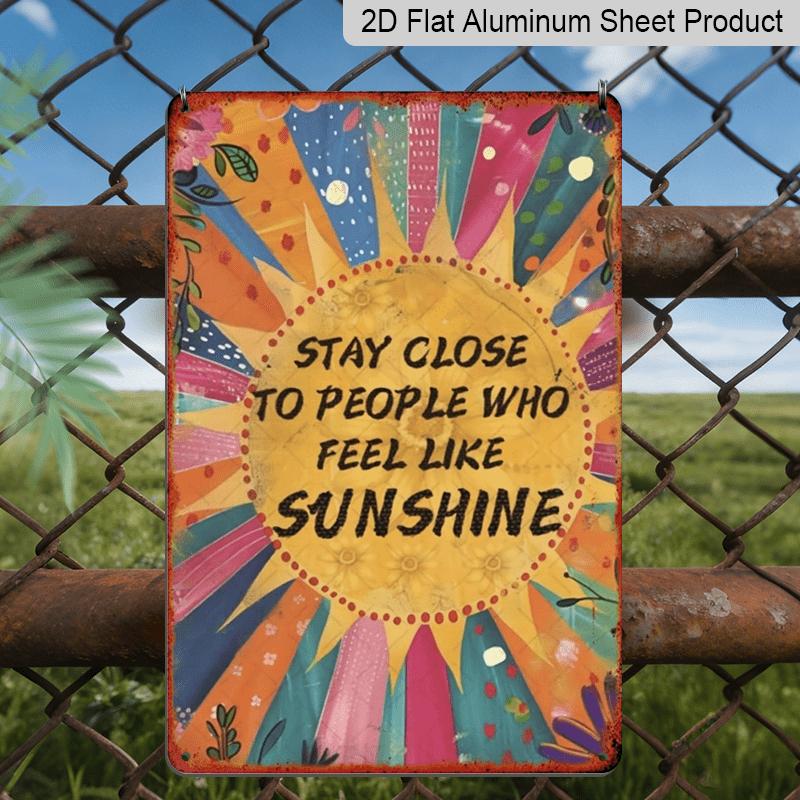 2D Flat, Vintage-Inspired "Stay Close To People Who Feel Like Sunshine" Metal Aluminum Sign - 8x12 Inch Retro Sunburst Wall Decor with Floral