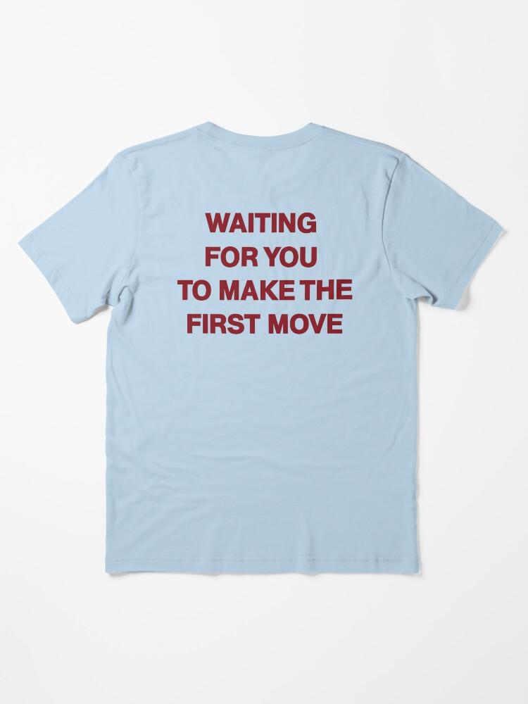 The Move waiting for you to make the first move Essential T-Shirt