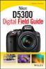 Книга Nikon D5300 Digital Field Guide