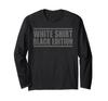 Sarcastic Funny White Shirt Black Edition Long Sleeve T-Shirt