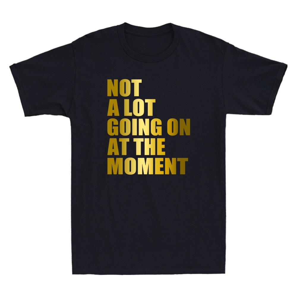 Not A Lot Going On At The Moment Funny Saying Quote Gift Vintage Men's T-Shirt Unisex T-Shirt
