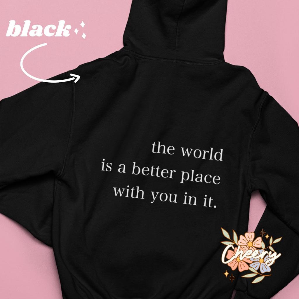 The Word Is a Better Place with You In It Hoodie Women Hoody Sweatshirts Pullovers Unisex Pure Cotton Tumblr Top Jumper Hoodies