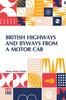 The British Highways And Byways From A Motor Car : Being A Record Of A Five Thousand Mile Tour In England, Wales And Scotland Book