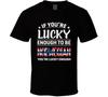If You're Lucky Enough To Be Norwegian You're Lucky Enough T Shirt