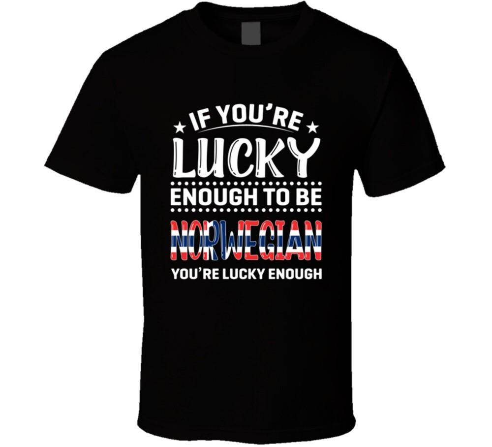 If You're Lucky Enough To Be Norwegian You're Lucky Enough T Shirt