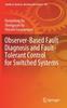The Observer-Based Fault Diagnosis and Fault-Tolerant Control for Switched Systems : 323 Book