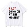 A Lot Going On At The Moment T Shirt The Eras Tour T-shirt Unisex Women Summer Short Sleeve Oversized Streetwear T-shirts for Fans
