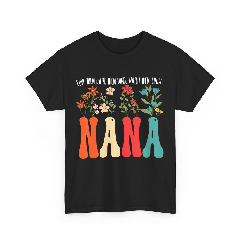 Nana Shirt, Love Them Raise Them Kind Watch Them Grow Grandma Cute T-Shirt Mens Womens Tees Top