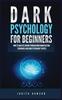 Книга Dark Psychology for Beginners : How To Analyze Anyone Through Mind Manipulation Techniques and Dark Psychology Tactics