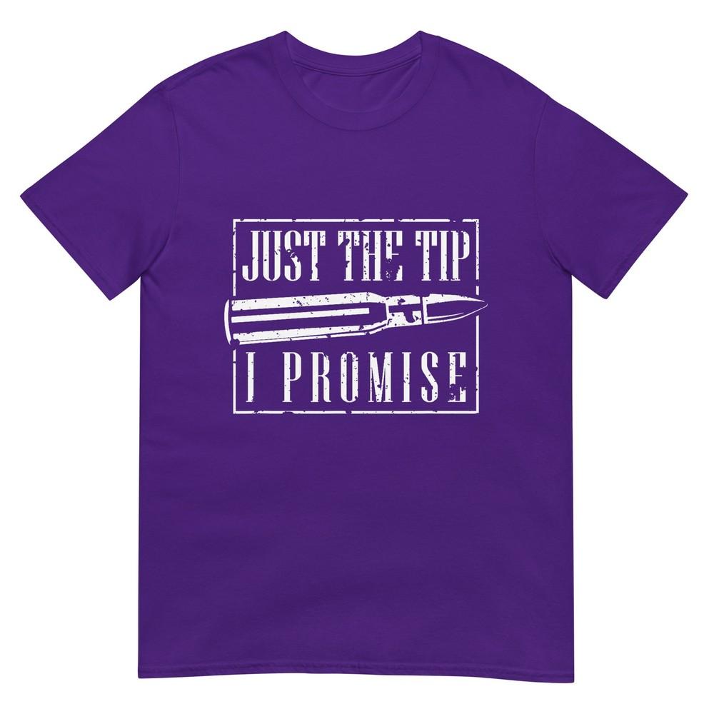 Just The Tip I Promise TShirt A Funny Gun Owner Tee TShirt