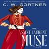 The Saint Laurent Muse by C. W. Gortner Paperback Book 9780063319837