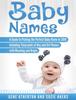 The Baby Names : A Guide To Picking the Perfect Baby Name In 2018 Including Thousands of Boy and Girl Names with Meaning and Origin Book