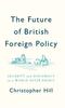 The The Future of British Foreign Policy : Security and Diplomacy In a World After Brexit Book
