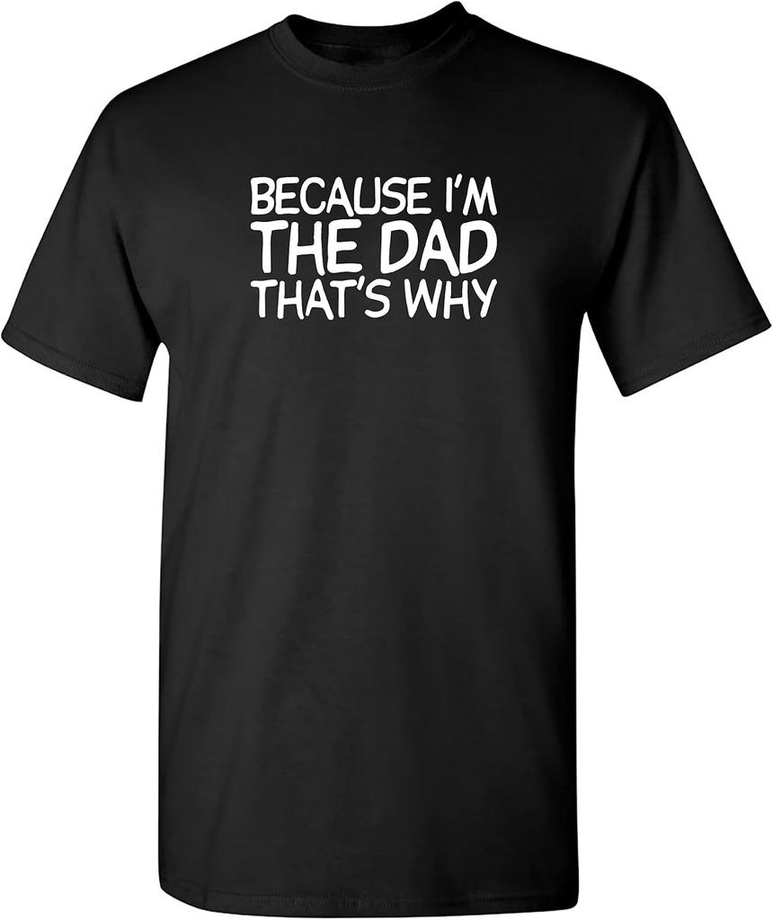 Because I'm the Dad That's Why T-shirt