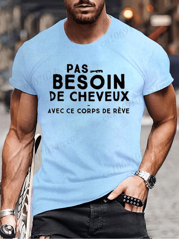 No Need for Hair with This Dream Body T Shirt Funny Birthday Gift Funny Brother Dad Humor Homme Tshirt French Men's Tee Tops