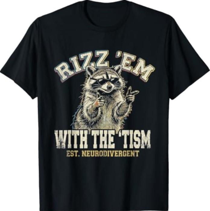 Autism Funny Rizz Em with The Tism Meme Autistic Racoon T-Shirt