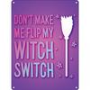 Не заставляй меня переключать моего ведьминского тумблера мини-металлическая табличка