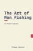Книга The Art of Man Fishing : In Modern, Updated English
