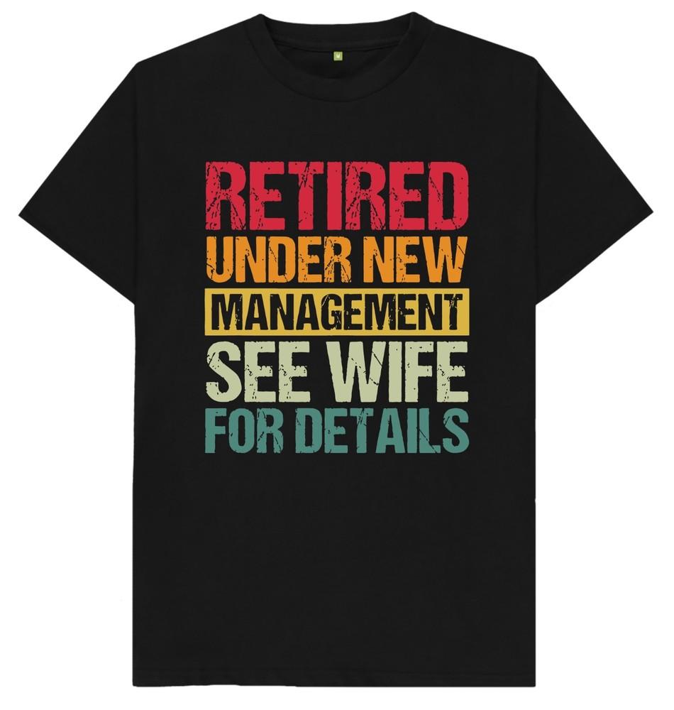 Retired Under New Management Retirement Gift Funny Joke T Shirt