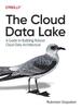 The The Cloud Data Lake : A Guide To Building Robust Cloud Data Architecture Book