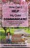 Книга How Can I Help My Child Communicate?