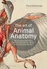 The The Art of Animal Anatomy : All Life Is Here, Dissected and Depicted Book