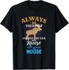 Always Be Yourself Unless You Can Be A Moose Gift T-Shirt