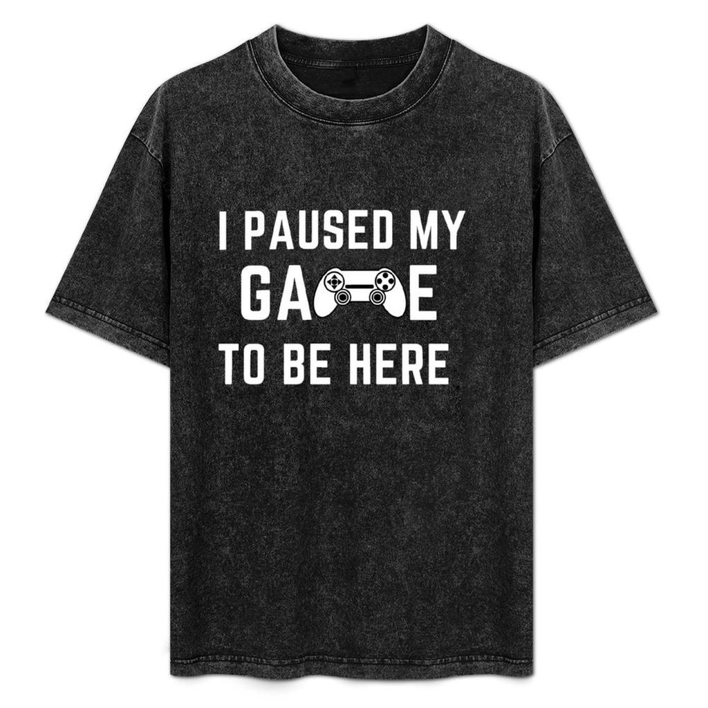 I Paused My Game To Be Here T Shirt Funny Gamer Shirt Sarcastic Gaming T Shirt Cool Gamer Tshirt