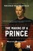 The The Making of a Prince : A Novel Based On the Life of Niccolo Machiavelli Book