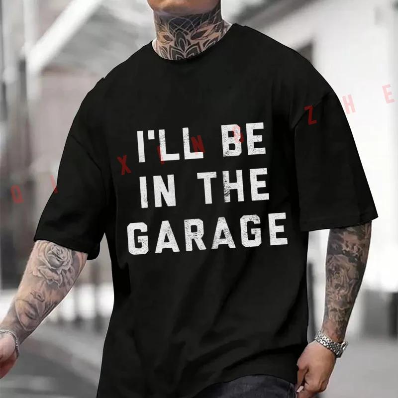 I'll Be In The Garage Graphic Motorcycle Men's Summer Cotton T-shirt Short Sleeved Casual Round Neck Tops